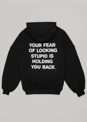 your fear of looking stupid is holding you hoodie